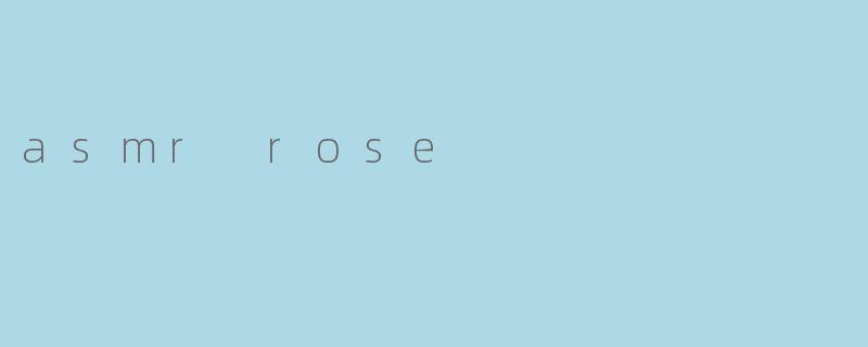 asmr rose
